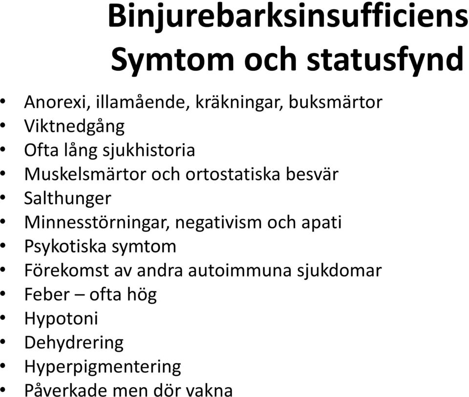 Salthunger Minnesstörningar, negativism och apati Psykotiska symtom Förekomst av andra