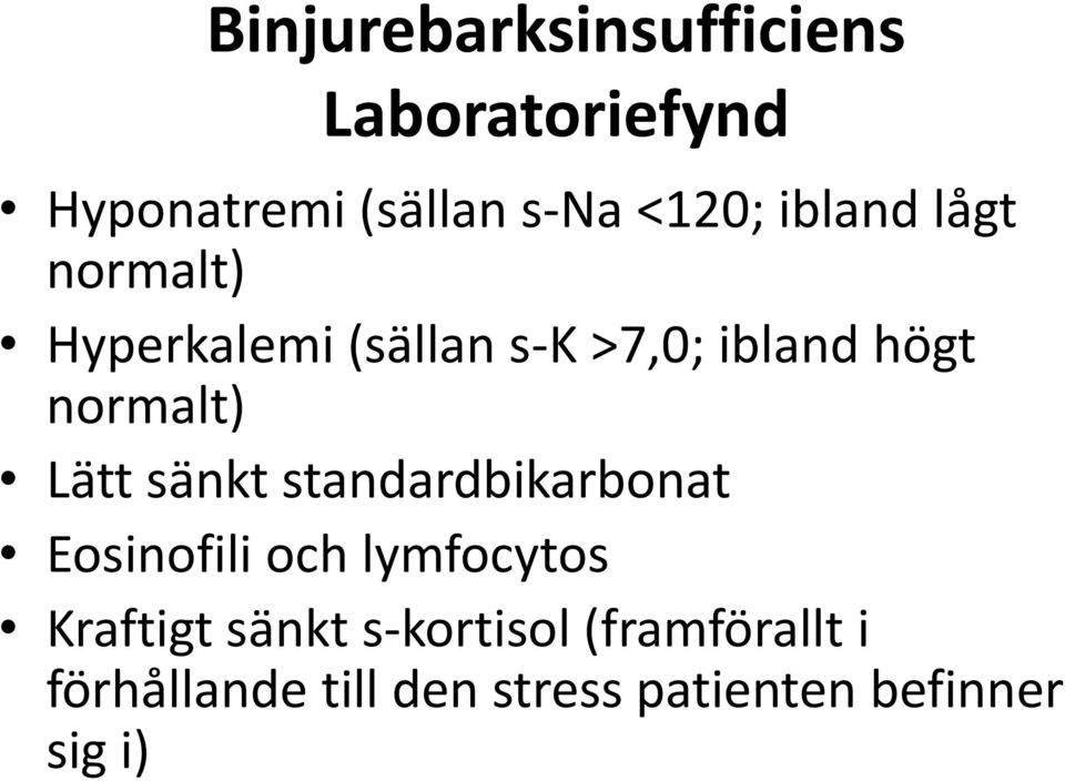 Lätt sänkt standardbikarbonat Eosinofili och lymfocytos Kraftigt sänkt