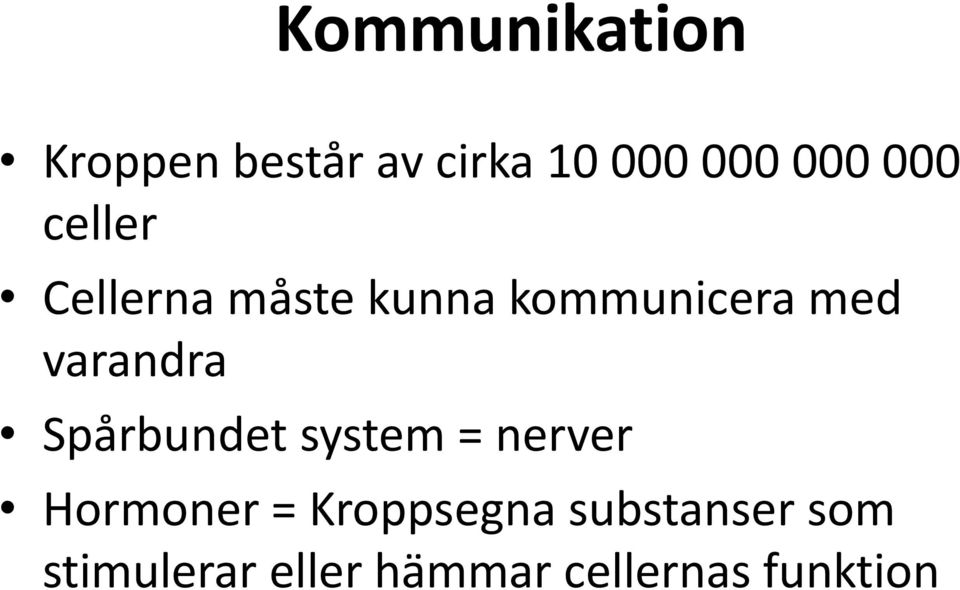 varandra Spårbundet system = nerver Hormoner =