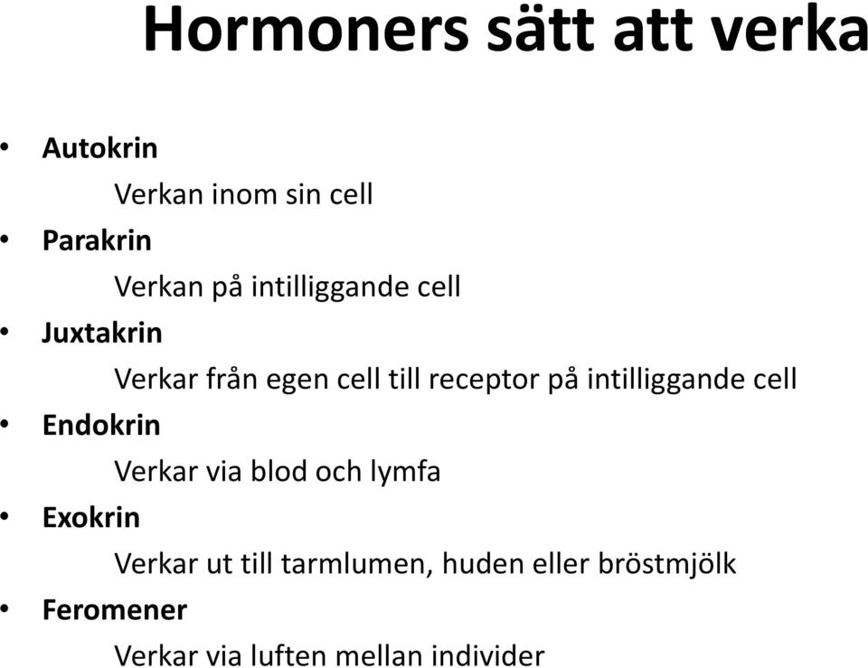 intilliggande cell Endokrin Verkar via blod och lymfa Exokrin Verkar ut