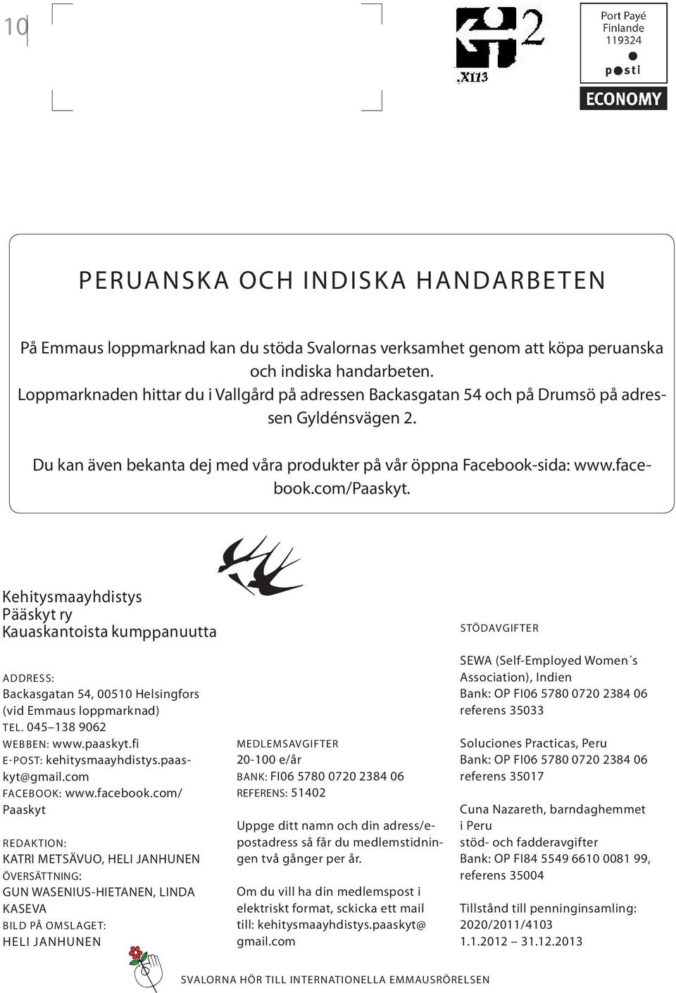 Kehitysmaayhdistys Pääskyt ry Kauaskantoista kumppanuutta ADDRESS: Backasgatan 54, 00510 Helsingfors (vid Emmaus loppmarknad) TEL. 045 138 9062 WEBBEN: www.paaskyt.fi E-POST: kehitysmaayhdistys.