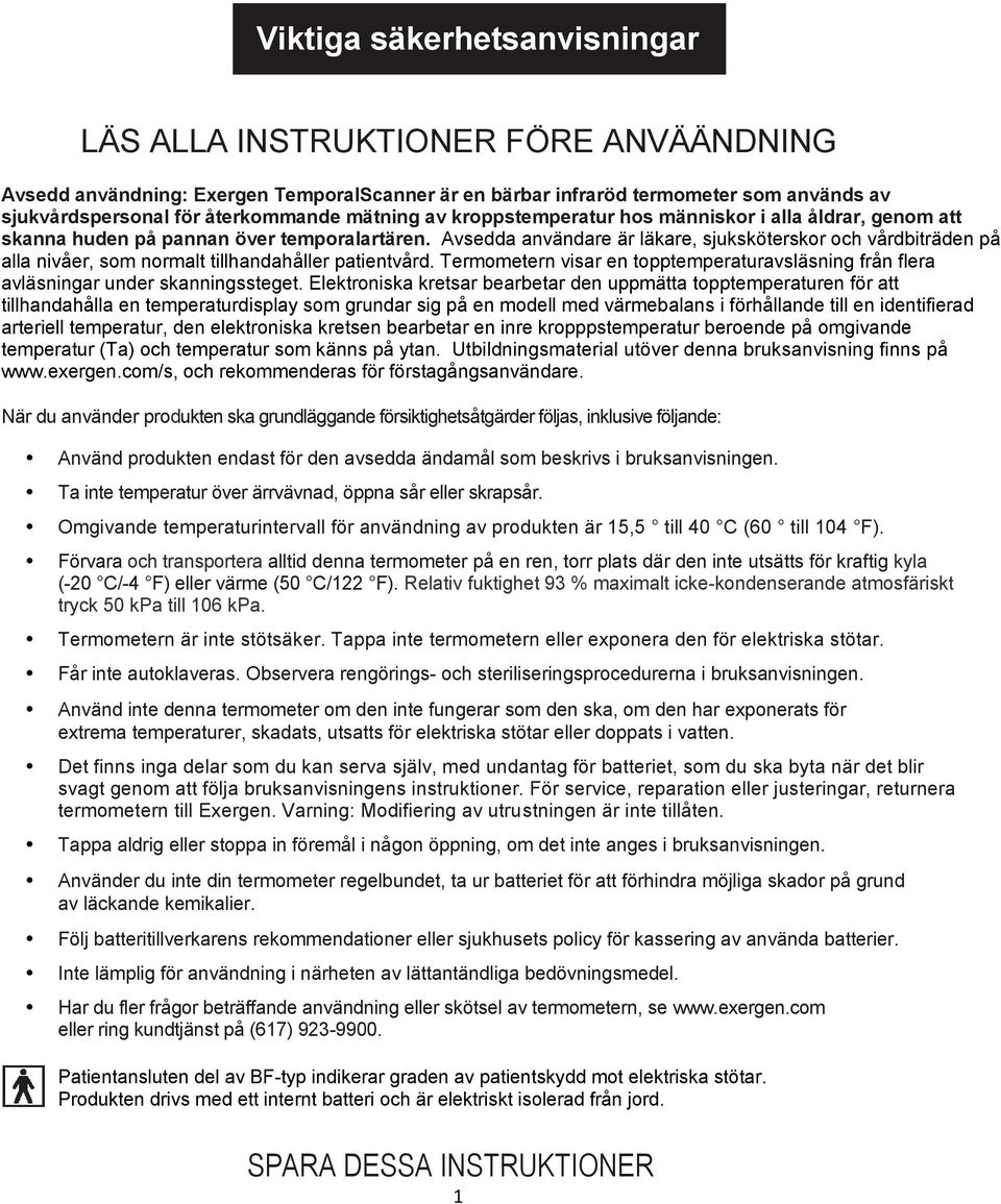 Avsedda användare är läkare, sjuksköterskor och vårdbiträden på alla nivåer, som normalt tillhandahåller patientvård.