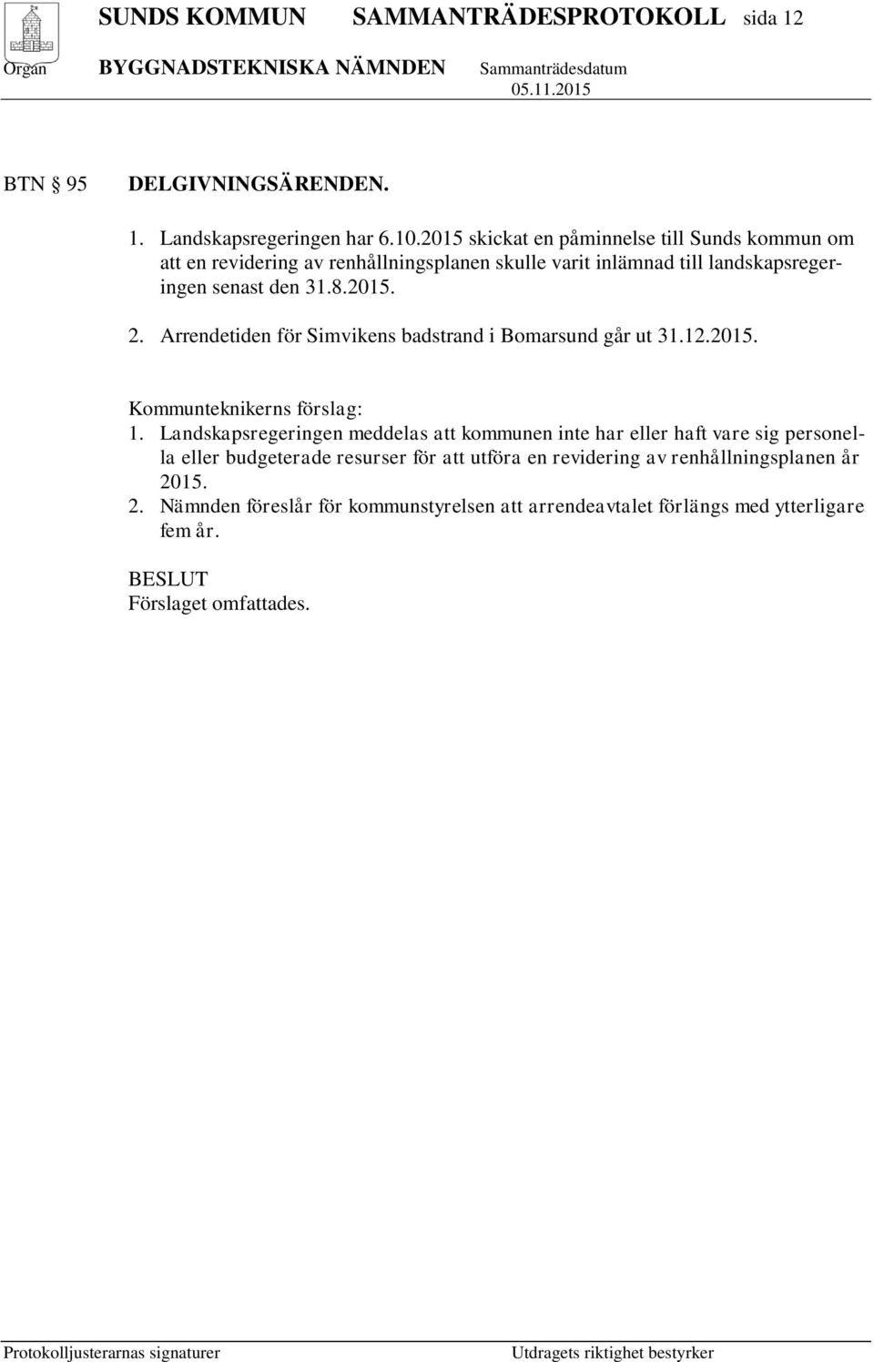 Arrendetiden för Simvikens badstrand i Bomarsund går ut 31.12.2015. Kommunteknikerns förslag: 1.
