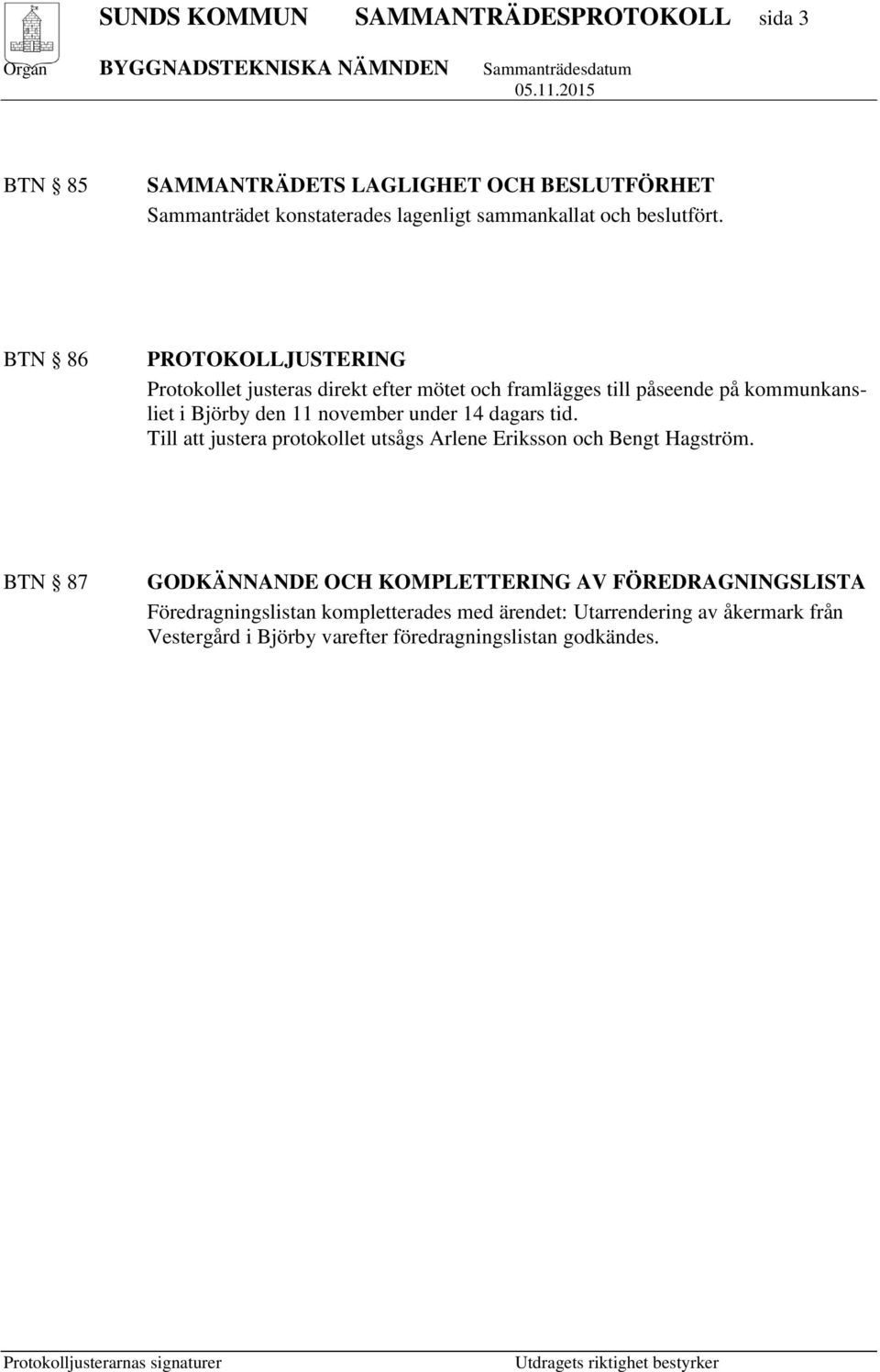 BTN 86 PROTOKOLLJUSTERING Protokollet justeras direkt efter mötet och framlägges till påseende på kommunkansliet i Björby den 11 november under