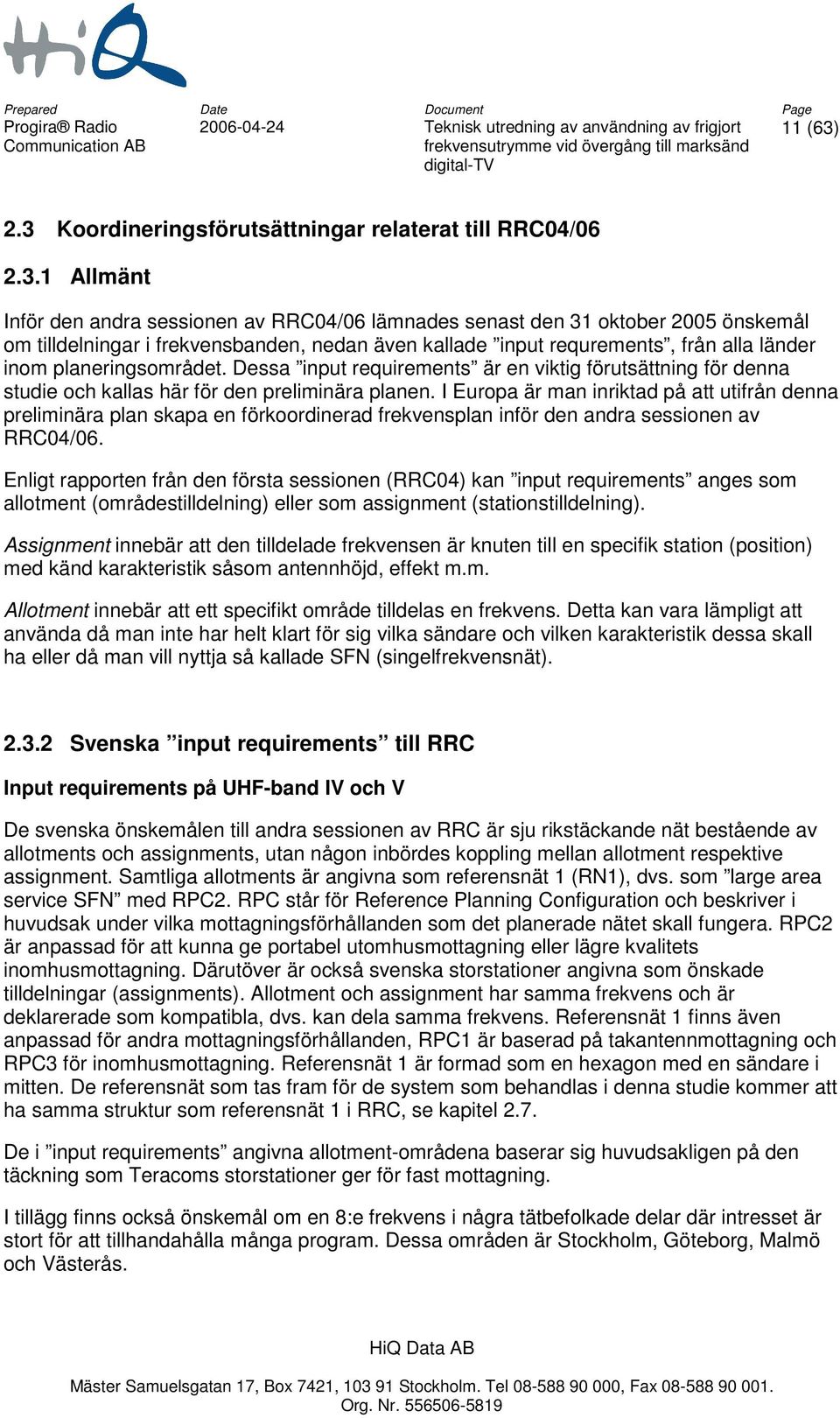 kallade input requrements, från alla länder inom planeringsområdet. Dessa input requirements är en viktig förutsättning för denna studie och kallas här för den preliminära planen.