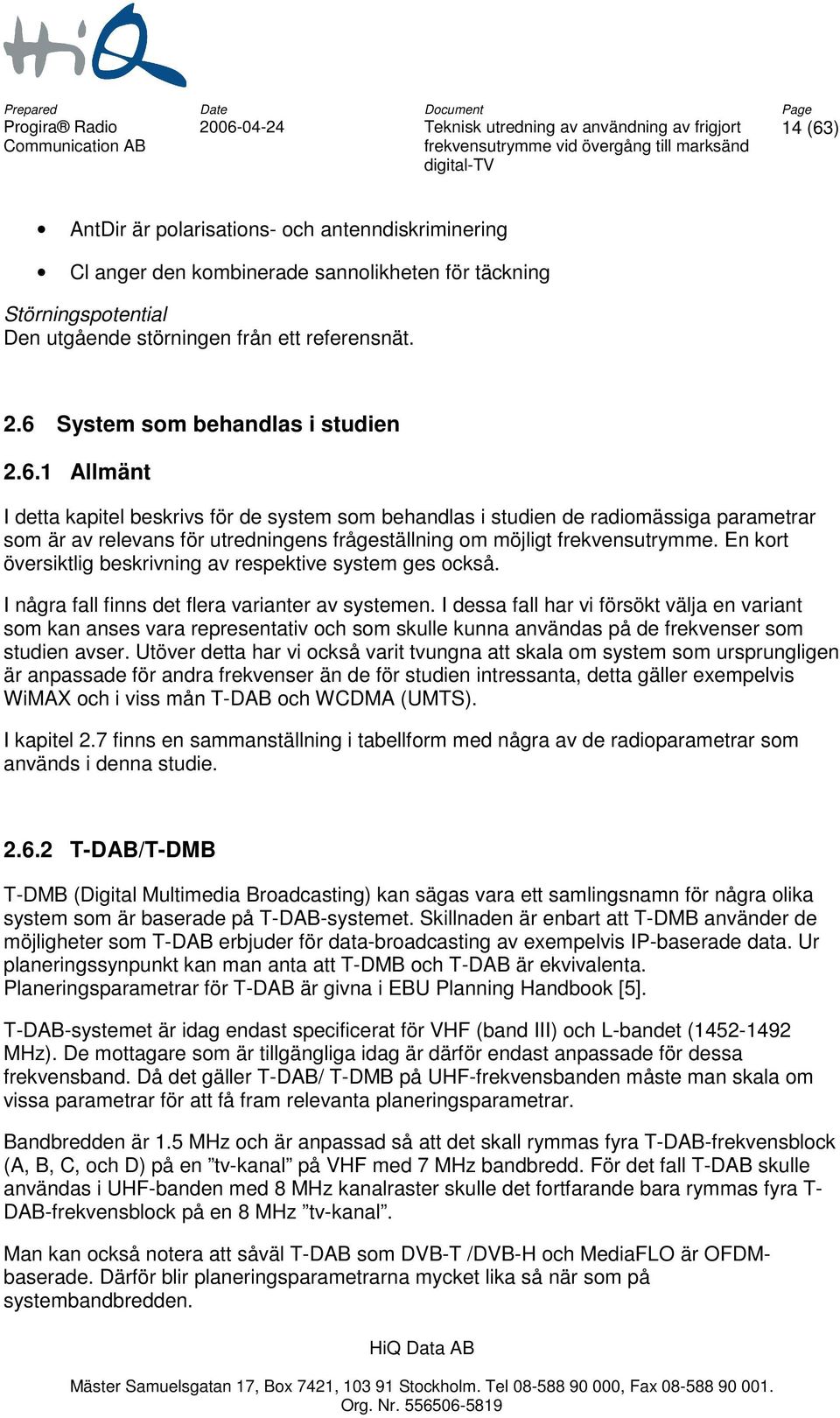 En kort översiktlig beskrivning av respektive system ges också. I några fall finns det flera varianter av systemen.