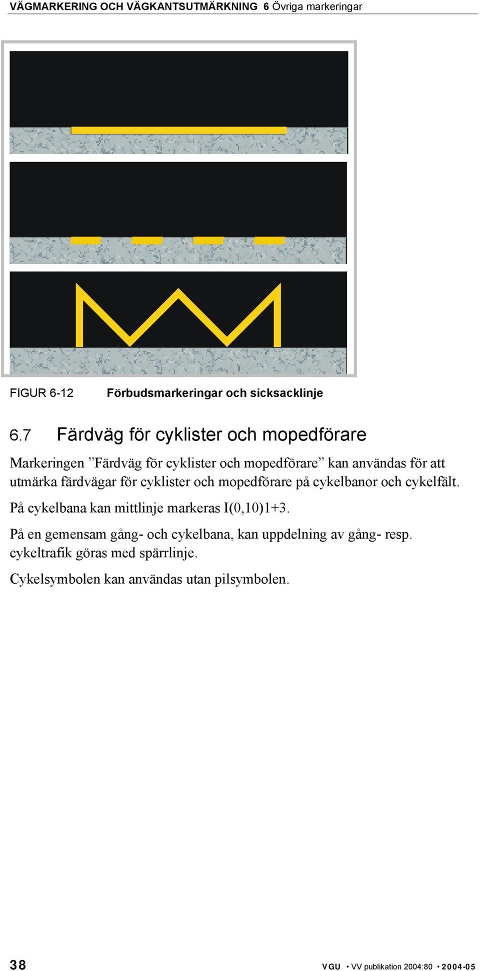 utmärka färdvägar för cyklister och mopedförare på cykelbanor och cykelfält.