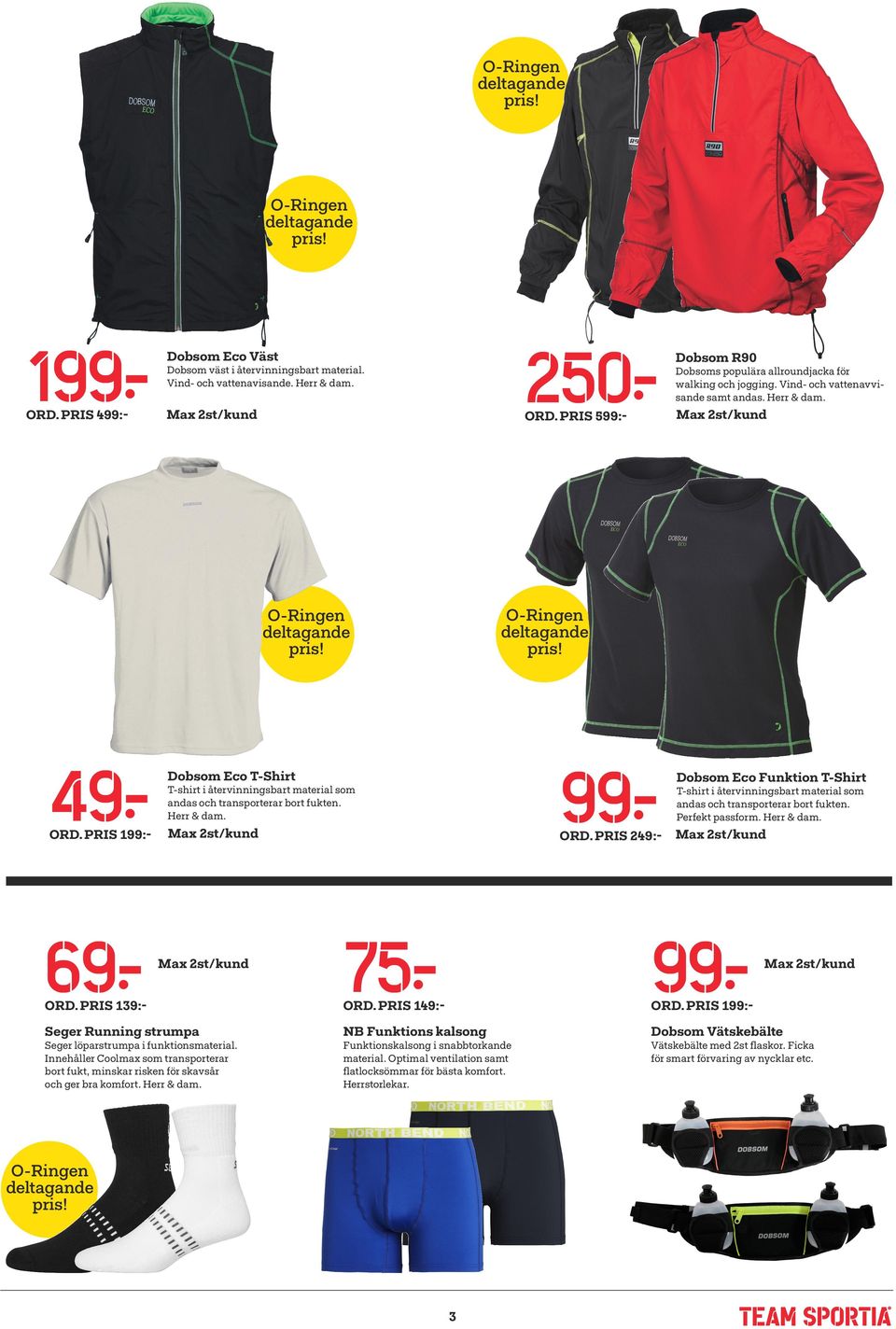 PRIS 249:- Dobsom Eco Funktion T-Shirt T-shirt i återvinningsbart material som andas och transporterar bort fukten. Perfekt passform. Herr & dam. 75: ord. PRIS 139:- ord. PRIS 149:- ord.
