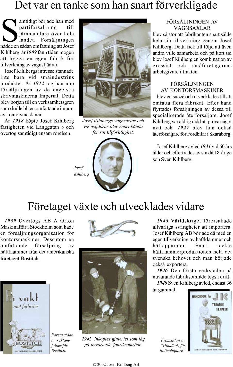 Josef Kihlbergs intresse stannade inte bara vid småindustrins produkter. År 1912 tog han upp försäljningen av de engelska skrivmaskinerna Imperial.