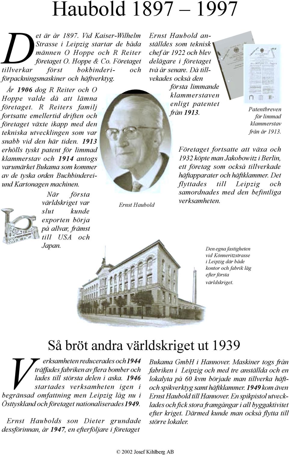 År 1906 dog R Reiter och O första limmande Hoppe valde då att lämna klammerstaven företaget. R Reiters familj enligt patentet fortsatte emellertid driften och från 1913.