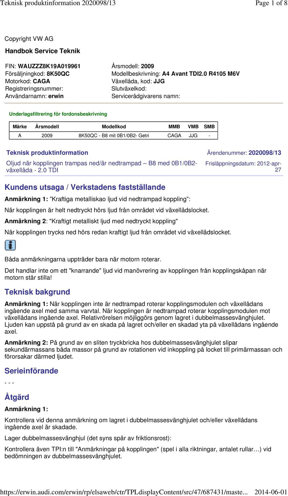 VMB SMB A 2009 8K50QC - B8 mit 0B1/0B2- Getri CAGA JJG - Teknisk produktinformation Ärendenummer: 2020098/13 Oljud när kopplingen trampas ned/är nedtrampad B8 med 0B1/0B2- växellåda - 2.