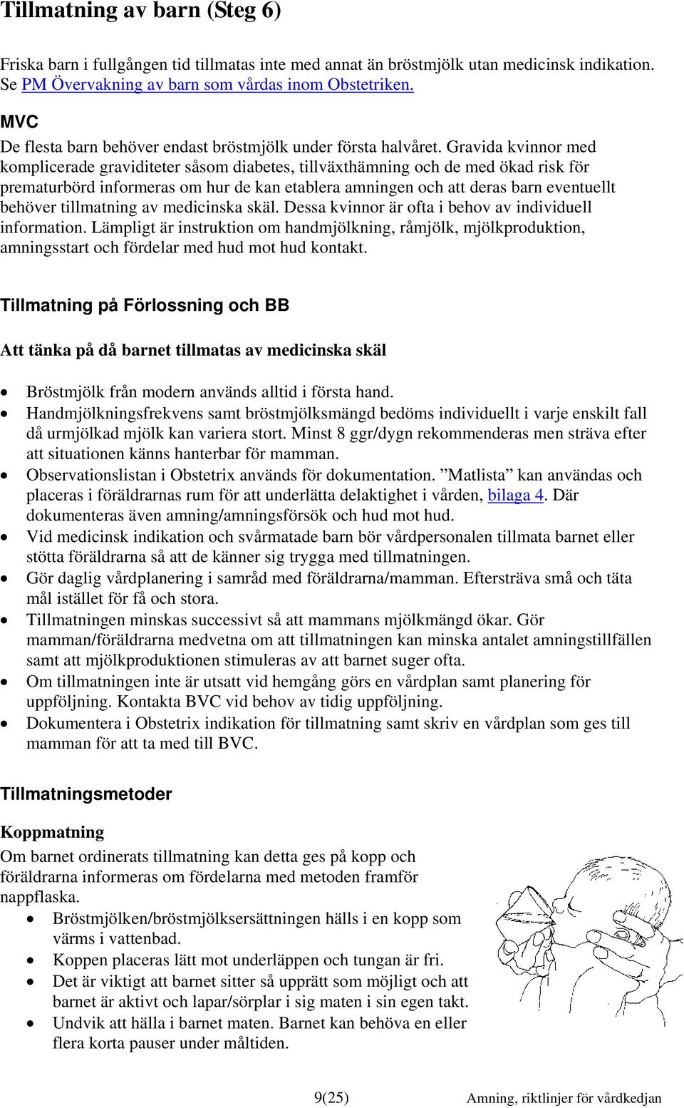 Gravida kvinnor med komplicerade graviditeter såsom diabetes, tillväxthämning och de med ökad risk för prematurbörd informeras om hur de kan etablera amningen och att deras barn eventuellt behöver