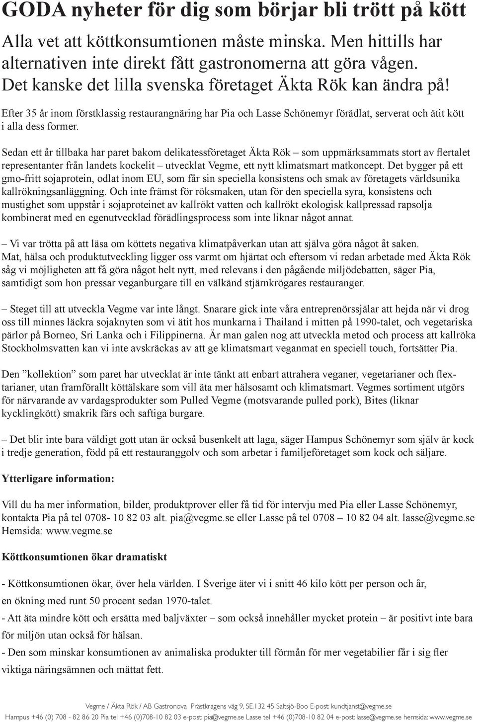 Sedan ett år tillbaka har paret bakom delikatessföretaget Äkta Rök som uppmärksammats stort av flertalet representanter från landets kockelit utvecklat Vegme, ett nytt klimatsmart matkoncept.