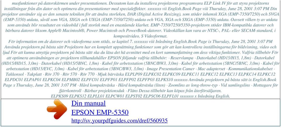 Book Page viii Thursday, June 28, 2001 3:07 PM Din projektor använder sig av den senaste tekniken för att ändra storleken, DAR (Digital Active Resizing), som stöder inhemsk XGA (EMP-7350/7250) och