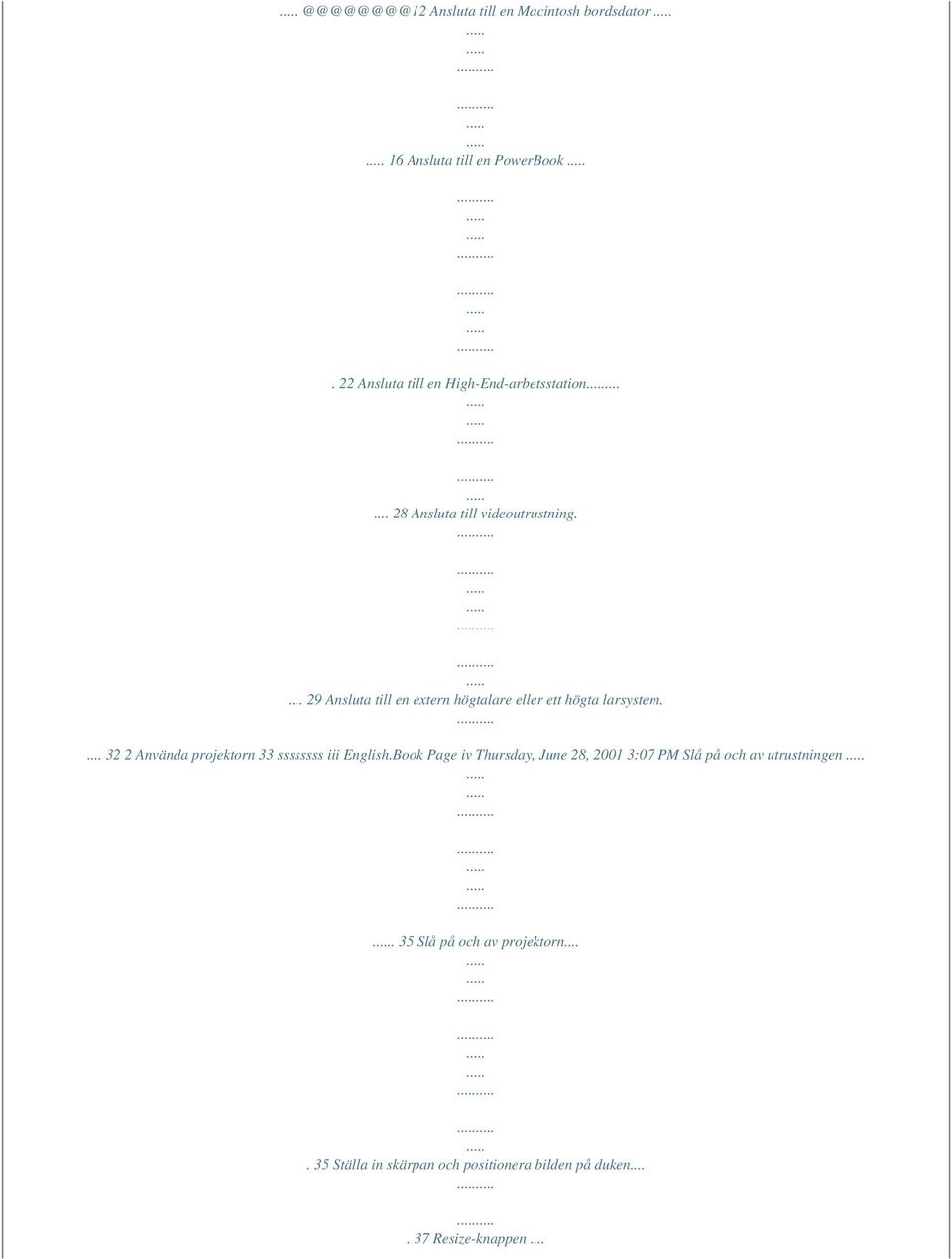 ... 29 Ansluta till en extern högtalare eller ett högta larsystem.... 32 2 Använda projektorn 33 ssssssss iii English.