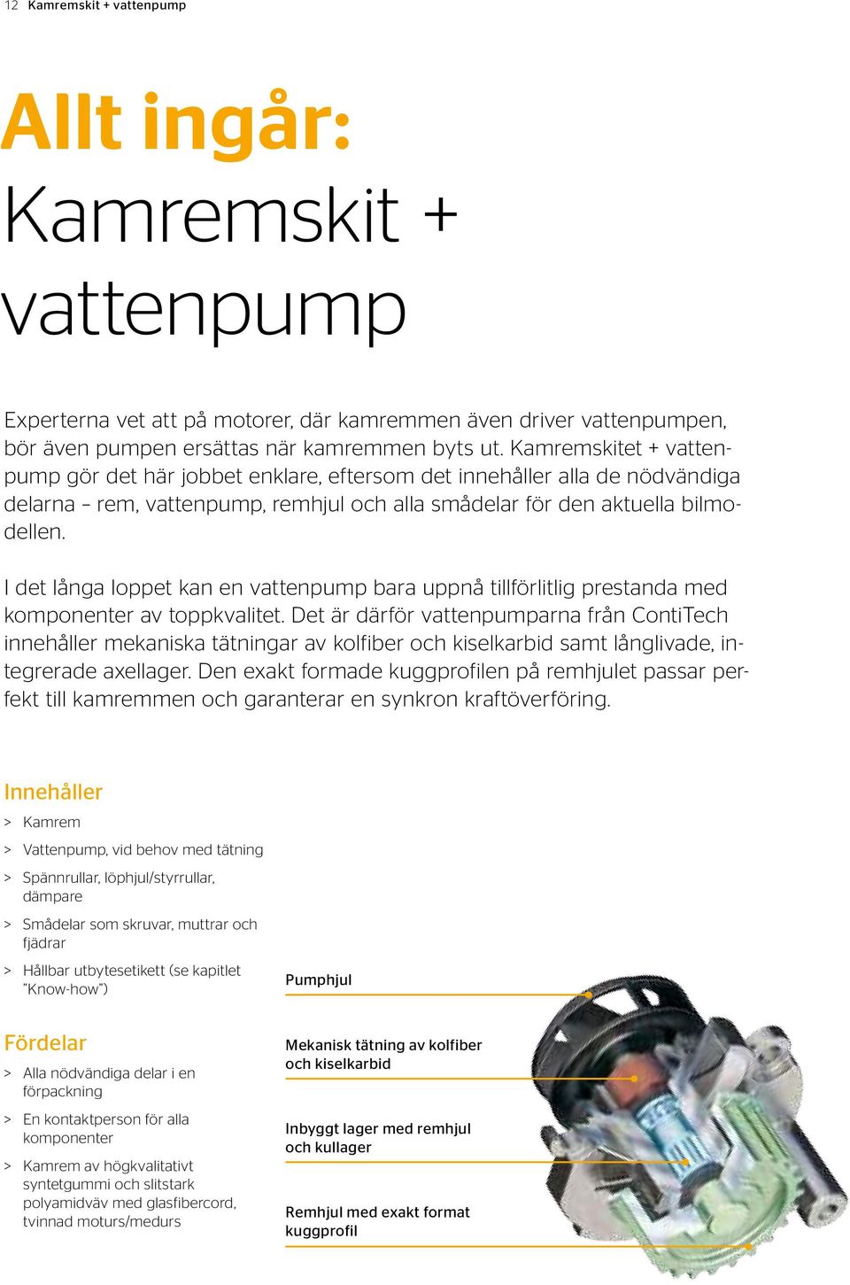 I det långa loppet kan en vattenpump bara uppnå tillförlitlig prestanda med komponenter av toppkvalitet.