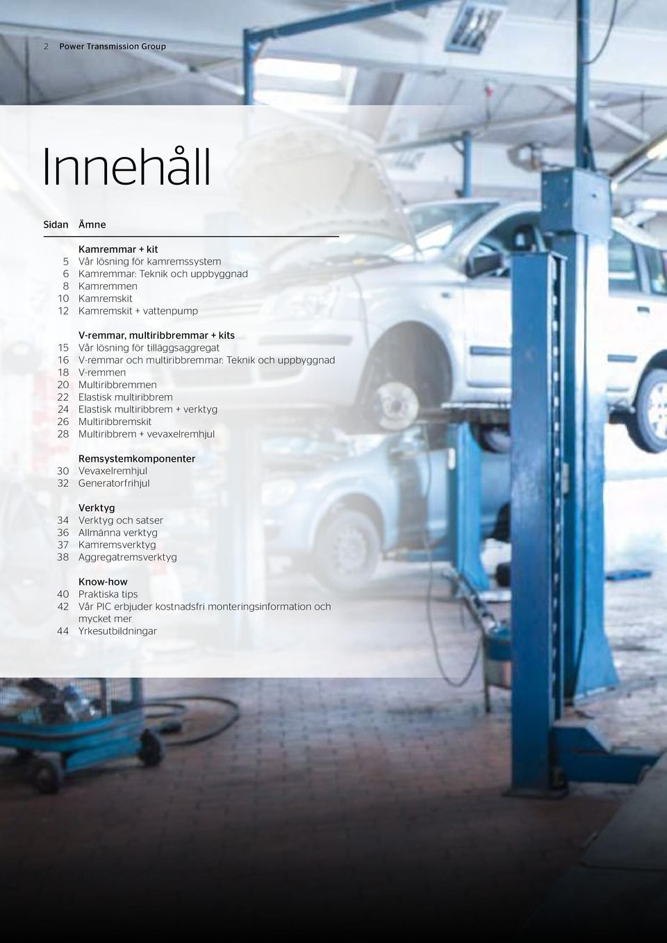 V-remmen Multiribbremmen Elastisk multiribbrem Elastisk multiribbrem + verktyg Multiribbremskit Multiribbrem + vevaxelremhjul Remsystemkomponenter Vevaxelremhjul Generatorfrihjul