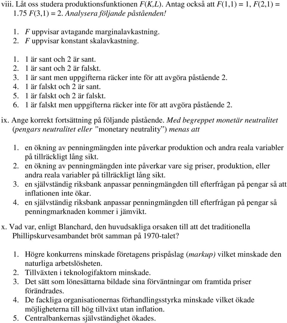 1 är falskt men uppgifterna räcker inte för att avgöra påstående 2. ix. Ange korrekt fortsättning på följande påstående.