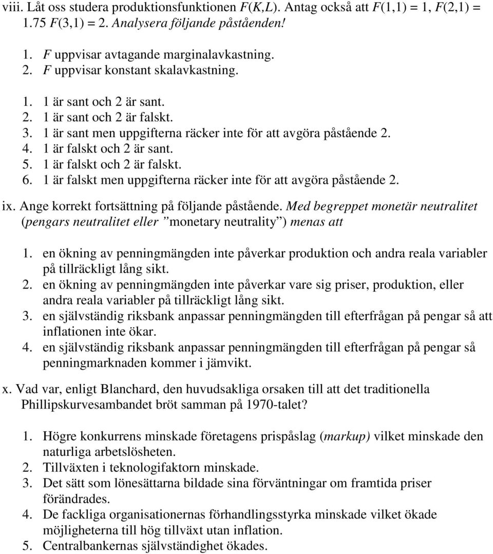 1 är falskt men uppgifterna räcker inte för att avgöra påstående 2. ix. Ange korrekt fortsättning på följande påstående.