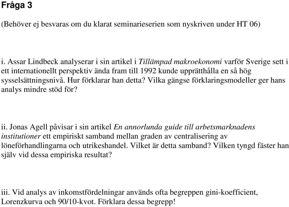 Hur förklarar han detta? Vilka gängse förklaringsmodeller ger hans analys mindre stöd för? ii.