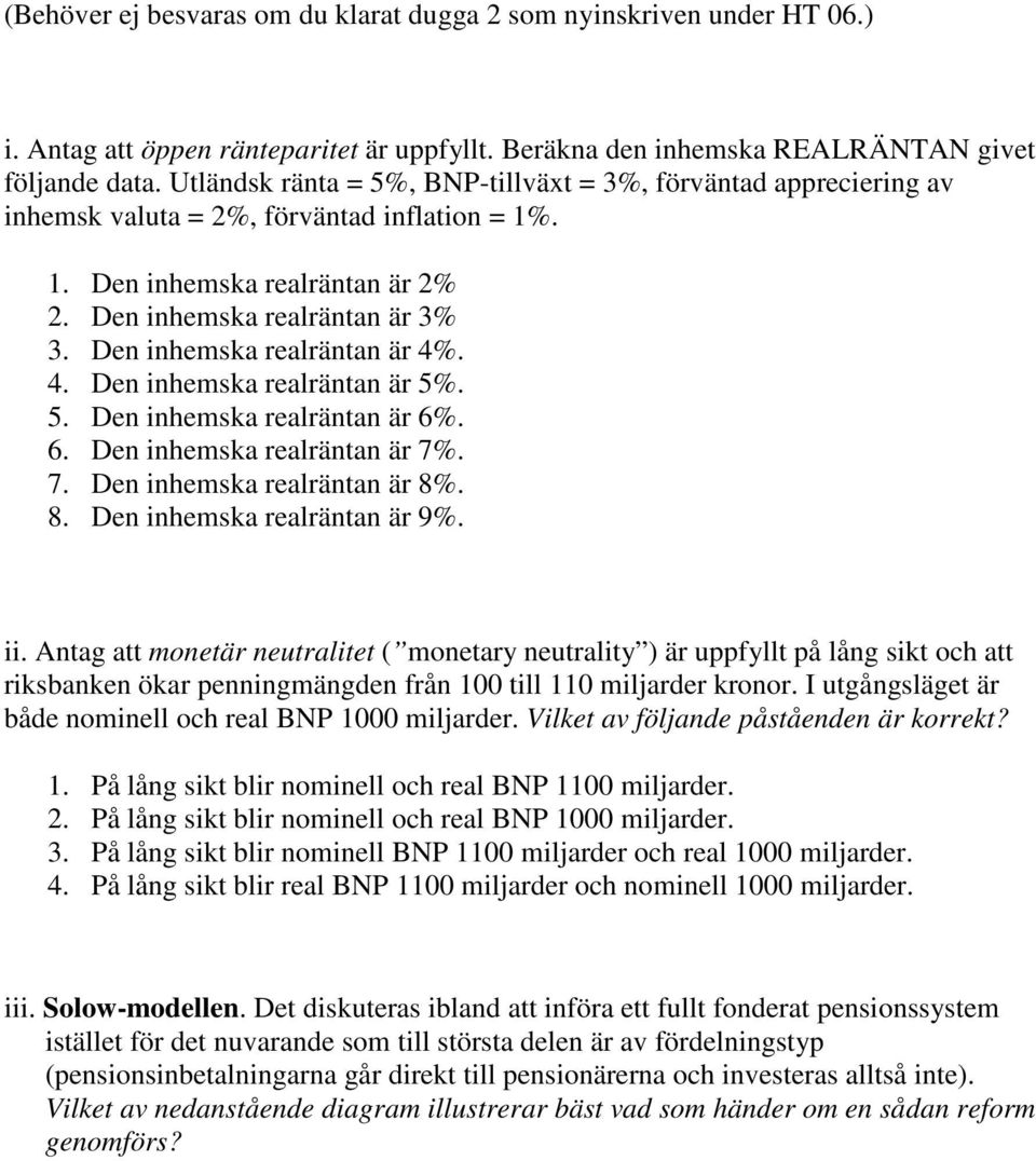 Den inhemska realräntan är 4%. 4. Den inhemska realräntan är 5%. 5. Den inhemska realräntan är 6%. 6. Den inhemska realräntan är 7%. 7. Den inhemska realräntan är 8%. 8. Den inhemska realräntan är 9%.