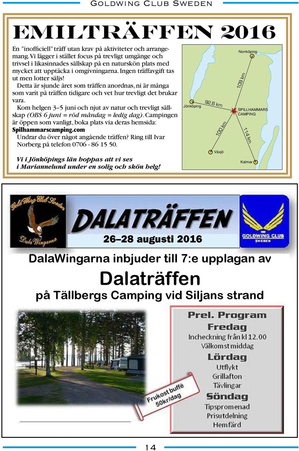Detta är sjunde året som träffen anordnas, ni är många som varit på träffen tidigare och vet hur trevligt det brukar vara.