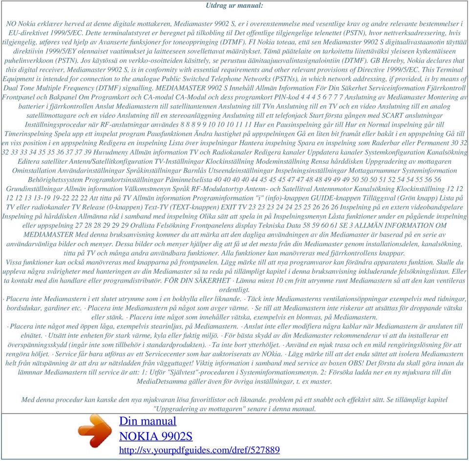 toneoppringing (DTMF). FI Nokia toteaa, että sen Mediamaster 9902 S digitaalivastaanotin täyttää direktiivin 1999/5/EY olennaiset vaatimukset ja laitteeseen sovellettavat määräykset.