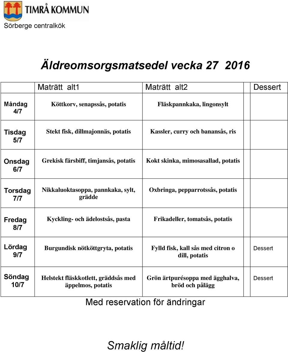 pannkaka, sylt, grädde Oxbringa, pepparrotssås, 8/7 Kyckling- och ädelostsås, pasta Frikadeller, tomatsås, 9/7 Burgundisk