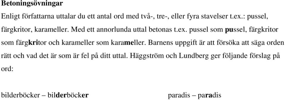 pussel som pussel, färgkritor som färgkritor och karameller som karameller.