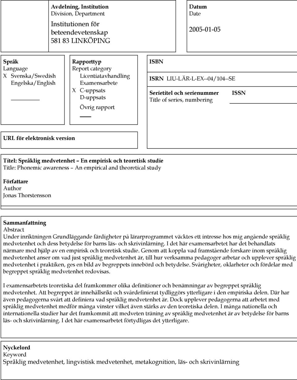 Språklig medvetenhet En empirisk och teoretisk studie Title: Phonemic awareness An empirical and theoretical study Författare Author Jonas Thorstensson Sammanfattning Abstract Under inriktningen