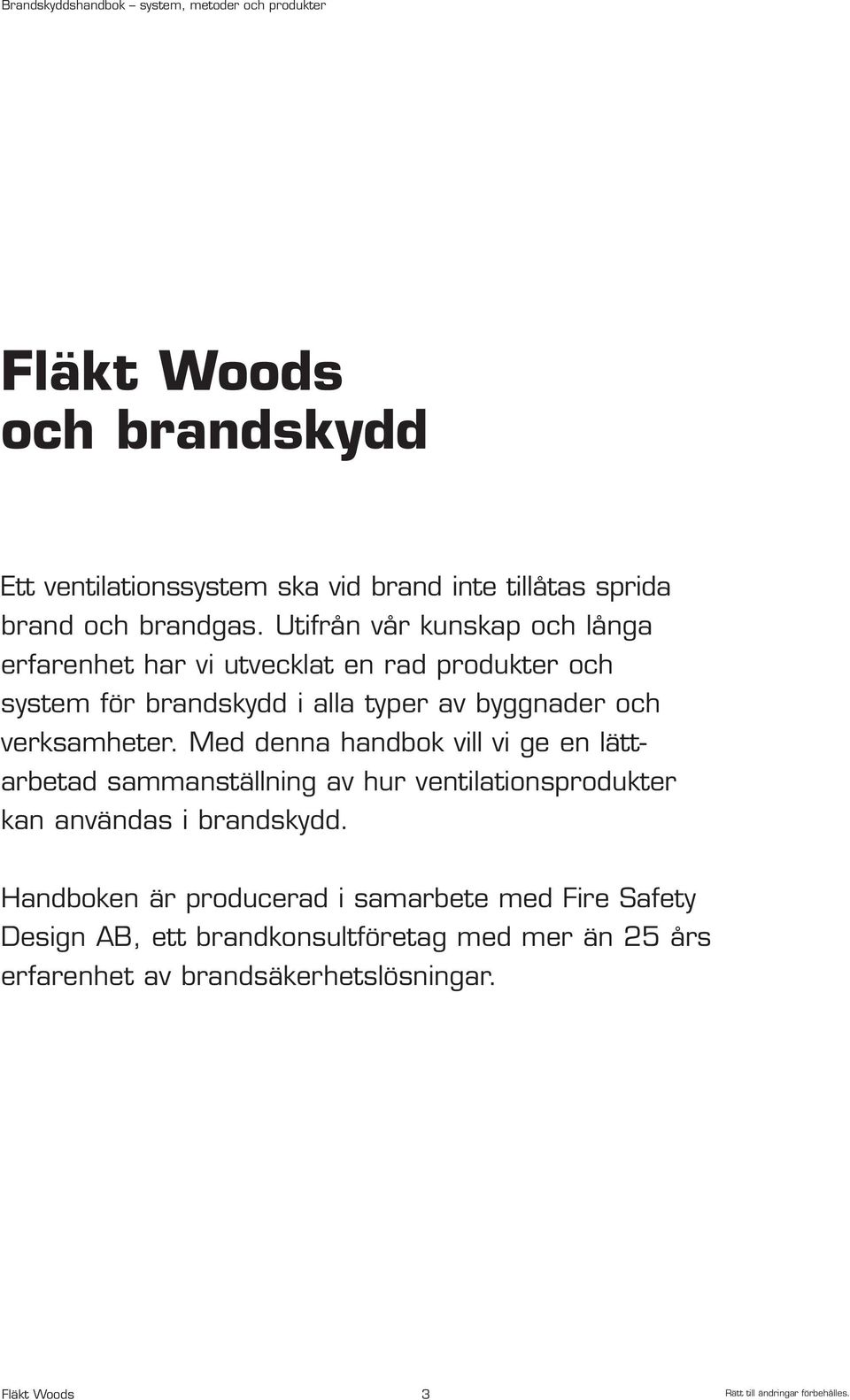 verksamheter. Med denna handbok vill vi ge en lättarbetad sammanställning av hur ventilationsprodukter kan användas i brandskydd.