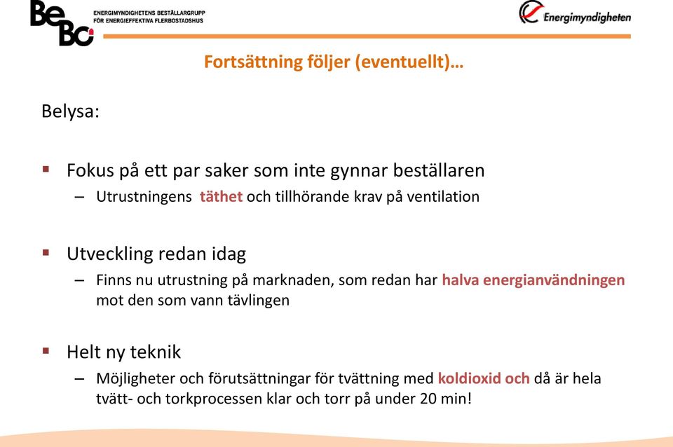 marknaden, som redan har halva energianvändningen mot den som vann tävlingen Helt ny teknik Möjligheter