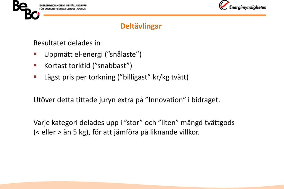 detta tittade juryn extra på Innovation i bidraget.