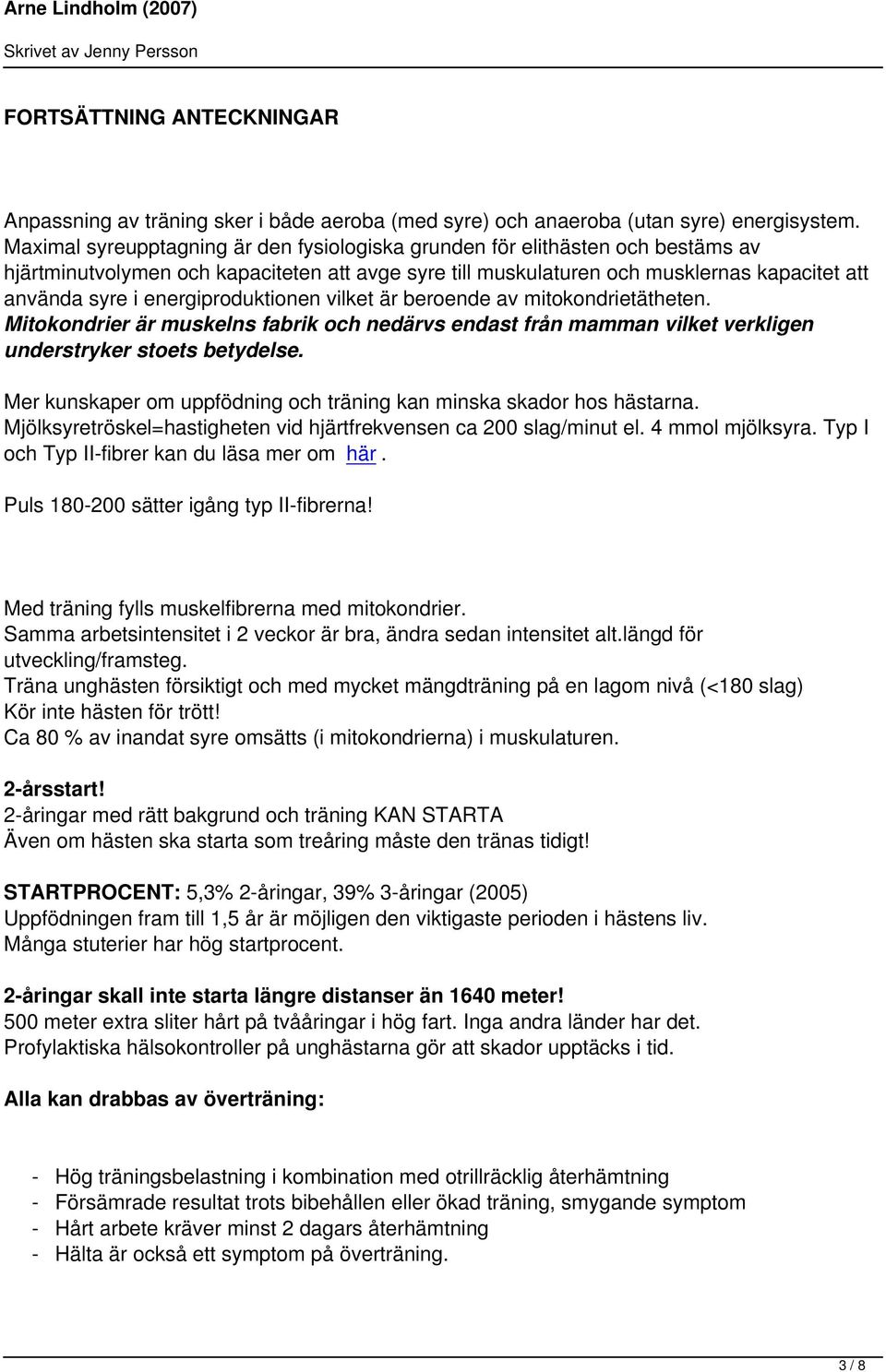 energiproduktionen vilket är beroende av mitokondrietätheten. Mitokondrier är muskelns fabrik och nedärvs endast från mamman vilket verkligen understryker stoets betydelse.