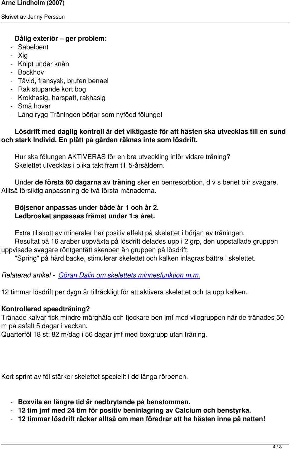 Hur ska fölungen AKTIVERAS för en bra utveckling inför vidare träning? Skelettet utvecklas i olika takt fram till 5-årsåldern.