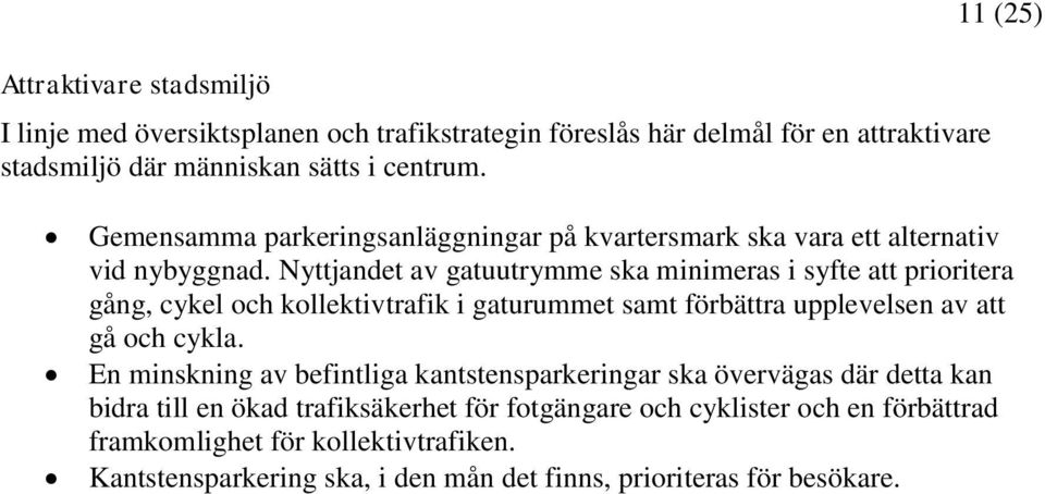 Nyttjandet av gatuutrymme ska minimeras i syfte att prioritera gång, cykel och kollektivtrafik i gaturummet samt förbättra upplevelsen av att gå och cykla.