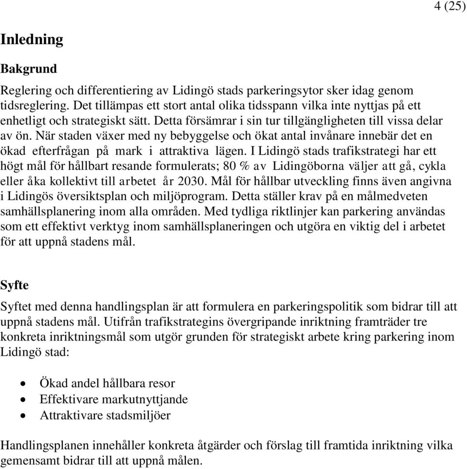 När staden växer med ny bebyggelse och ökat antal invånare innebär det en ökad efterfrågan på mark i attraktiva lägen.