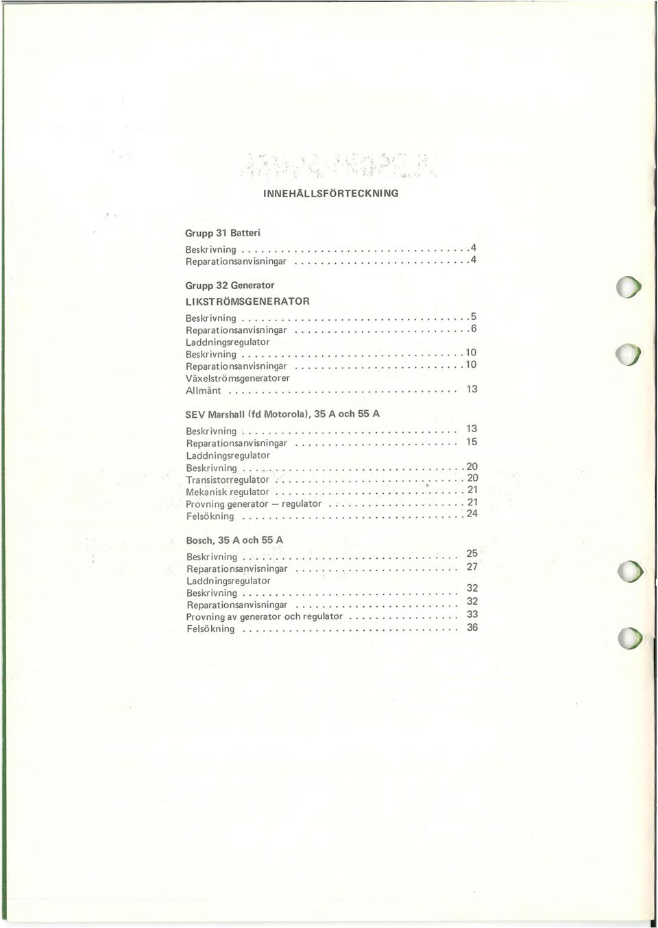 ................................ 13 Reparationsanvisningar..... 15 Laddningsregulator Beskrivning................ 20 Transistorregulator. ':.................. 20 Mekanisk regulator........ ".