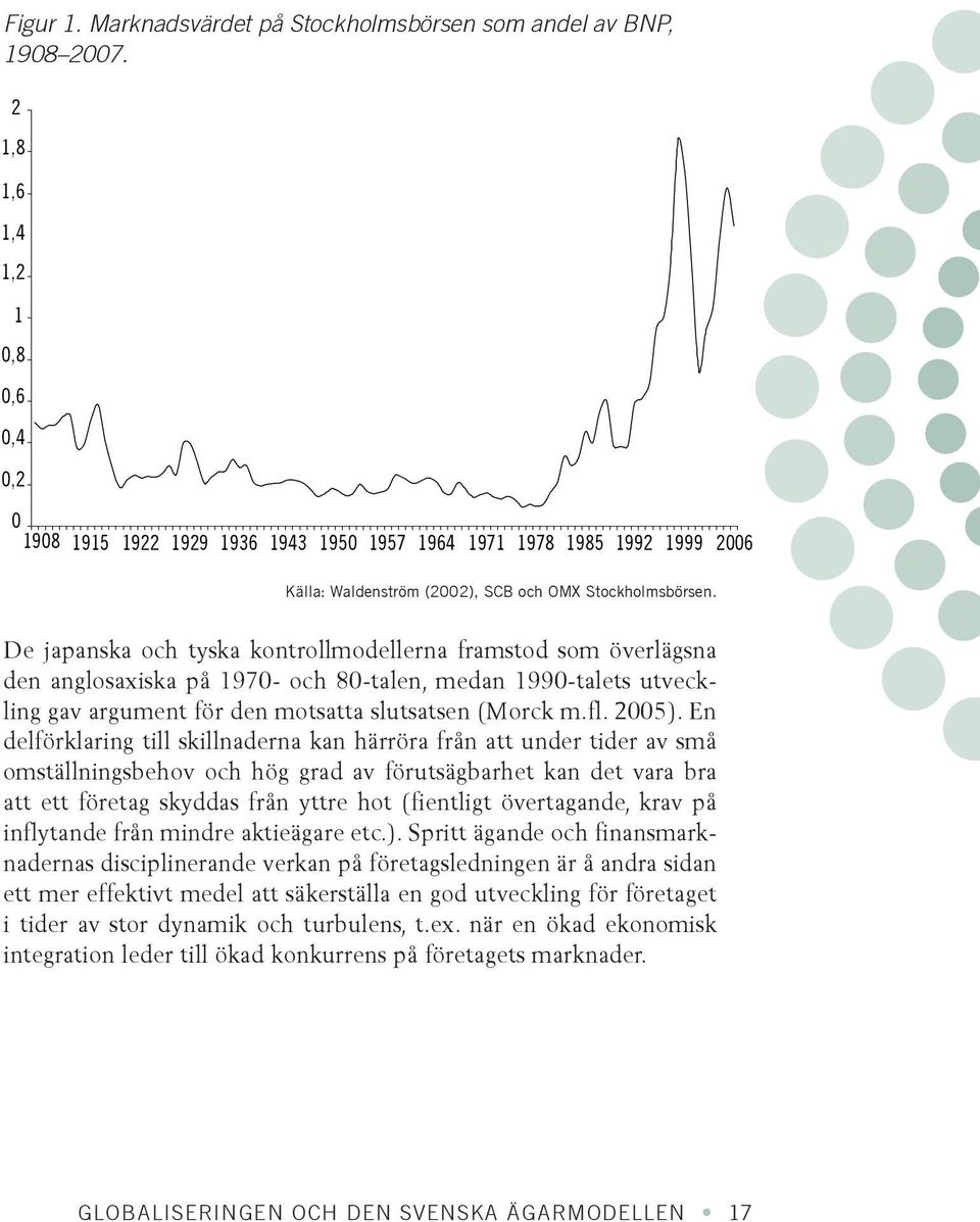 De japanska och tyska kontrollmodellerna framstod som överlägsna den anglosaxiska på 1970- och 80-talen, medan 1990-talets utveckling gav argument för den motsatta slutsatsen (Morck m.fl. 2005).