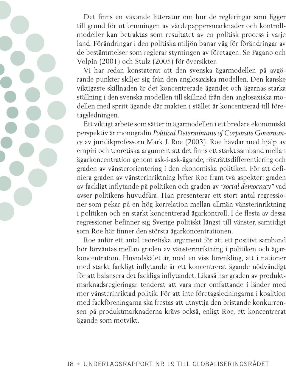 Vi har redan konstaterat att den svenska ägarmodellen på avgörande punkter skiljer sig från den anglosaxiska modellen.