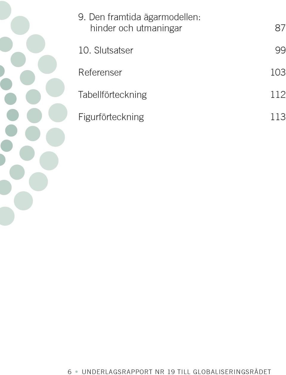 Slutsatser 99 Referenser 103