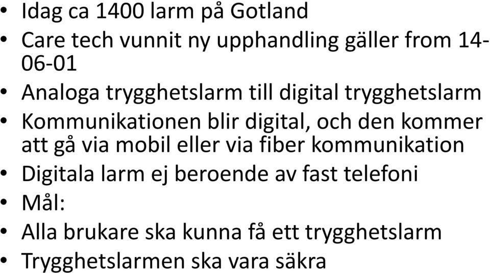 kommer att gå via mobil eller via fiber kommunikation Digitala larm ej beroende av