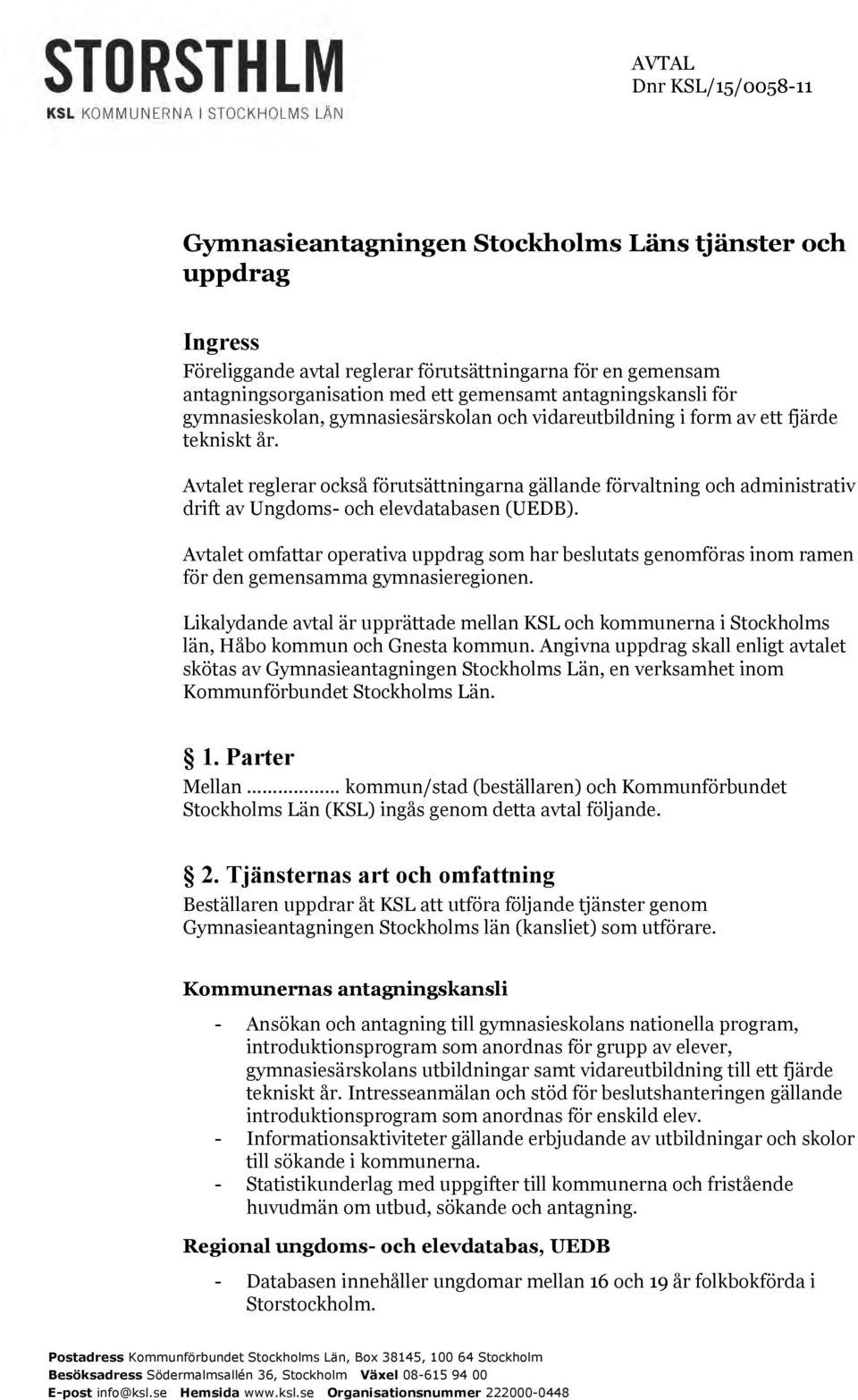 Avtalet reglerar också förutsättningarna gällande förvaltning och administrativ drift av Ungdoms- och elevdatabasen (UEDB).