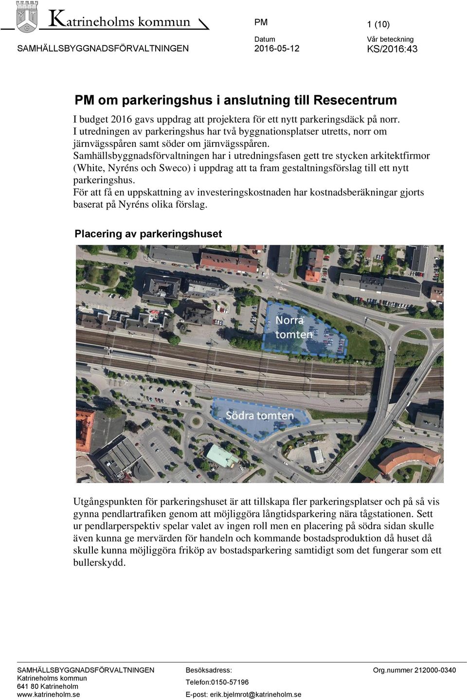 Samhällsbyggnadsförvaltningen har i utredningsfasen gett tre stycken arkitektfirmor (White, Nyréns och Sweco) i uppdrag att ta fram gestaltningsförslag till ett nytt parkeringshus.