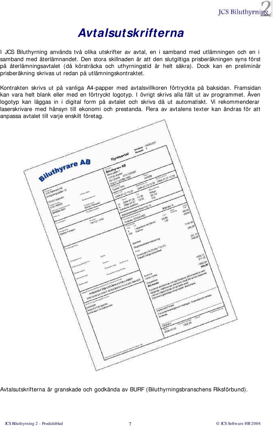 Dock kan en preliminär prisberäkning skrivas ut redan på utlämningskontraktet. Kontrakten skrivs ut på vanliga A4-papper med avtalsvillkoren förtryckta på baksidan.