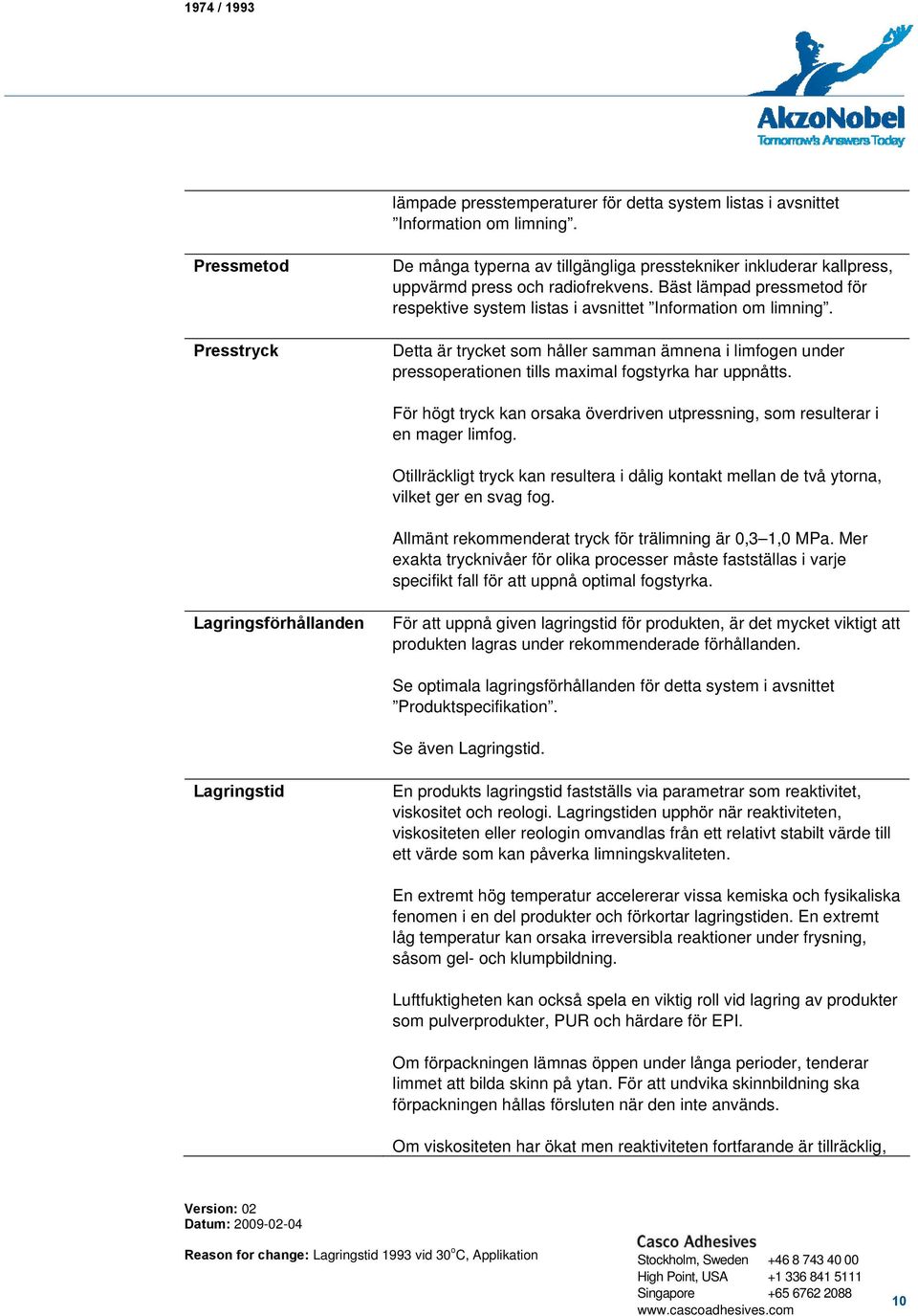 Bäst lämpad pressmetod för respektive system listas i avsnittet Information om limning.