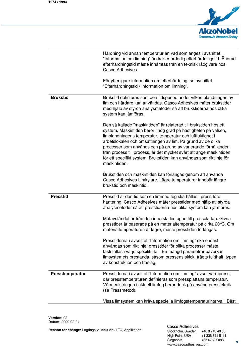 Brukstid Brukstid definieras som den tidsperiod under vilken blandningen av lim och härdare kan användas.