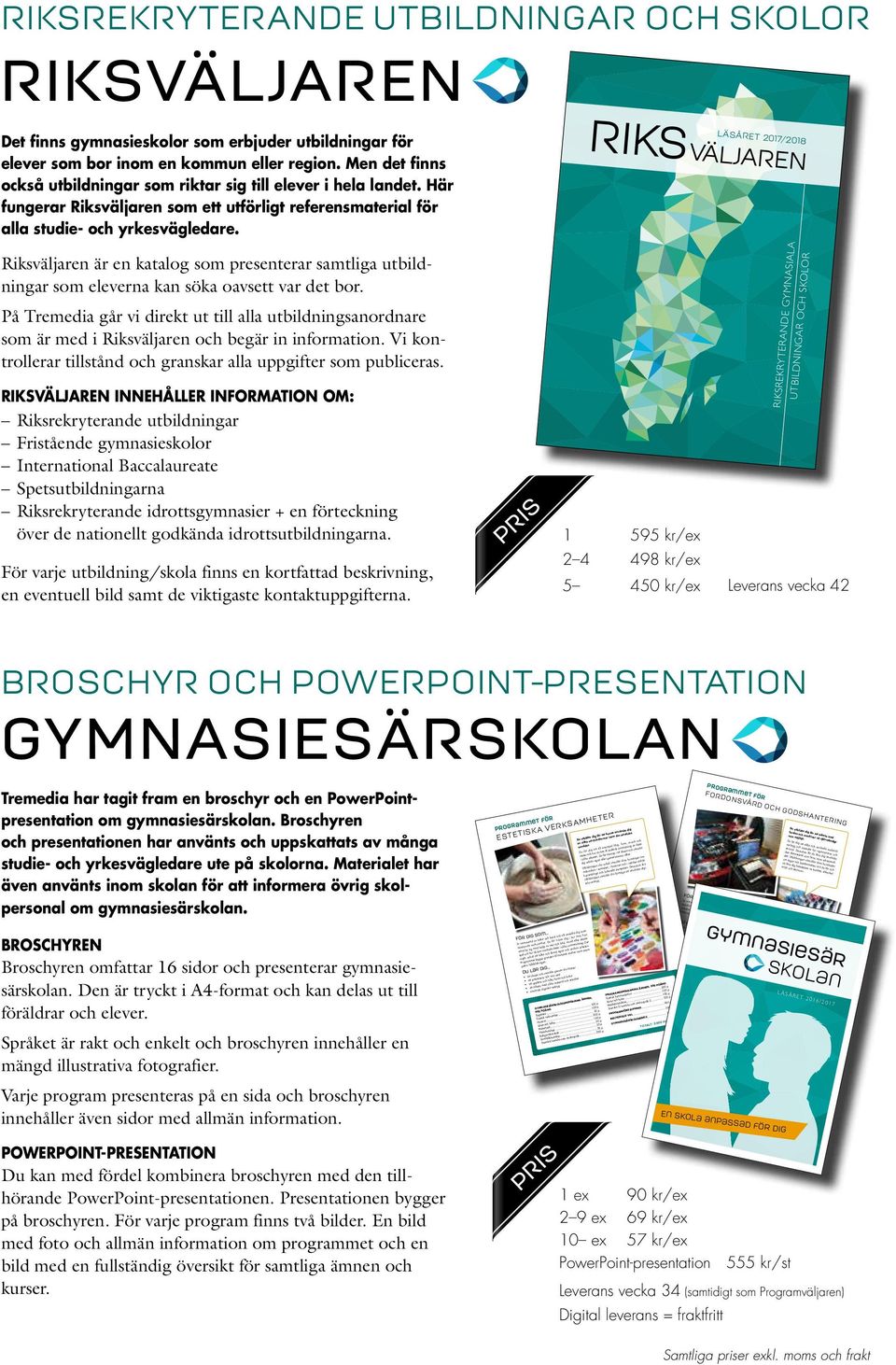 Riksväljaren är en katalog som presenterar samtliga utbildningar som eleverna kan söka oavsett var det bor.