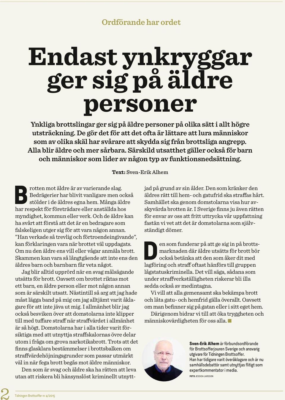 Särskild utsatthet gäller också för barn och människor som lider av någon typ av funktionsnedsättning. Text: Sven-Erik Alhem 2 Tidningen Brotten mot äldre är av varierande slag.