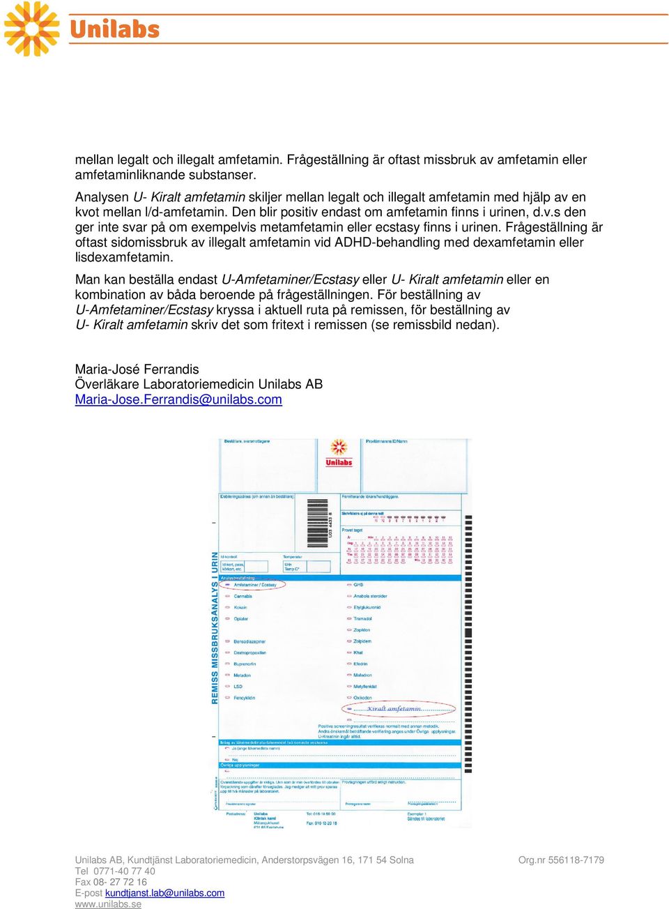 Frågeställning är oftast sidomissbruk av illegalt amfetamin vid ADHD-behandling med dexamfetamin eller lisdexamfetamin.